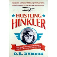 Hustling Hinkler. The Short Tumultuous Life Of A Trailblazing Australian Aviator