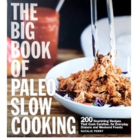 The Big Book Of Paleo Slow Cooking. 200 Nourishing Recipes