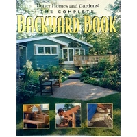 The Complete Backyard Book. Better Homes And Gardens