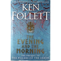 The Evening And The Morning. The Prequel To The Pillars Of The Earth