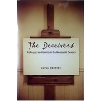 The Deceivers. Art Forgery And Identity In The Nineteenth Century