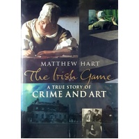 The Irish Game. A True Story Of Art And Crime