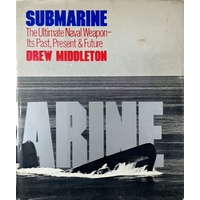 Submarine. The Ultimate Naval Weapon - Its Past, Present And Future