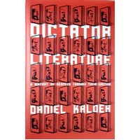 Dictator Literature. A History Of Despots Through Their Writing