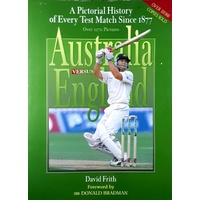 A Pictorial History Of Every Test Match Since 1877. Australia Versus England