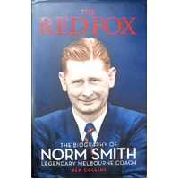 The Red Fox. The Biography Of Norm Smith Legendary Melbourne Coach