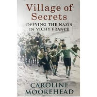 Village Of Secrets. Defying The Nazis In Vichy France