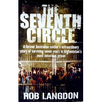 The Seventh Circle. A Former Australian Soldier's Extraordinary Story Of Surviving Seven Years In Afghanistan's Most Notorious Prison