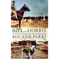 Bill And Horrie. Australia's Greatest War Horse And War Dog