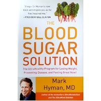 The Blood Sugar Solution. The Ultra Healthy Program For Losing Weight, Preventing Disease, And Feeling Great Now