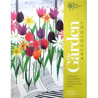 RHS The Garden Anthology. Celebrating The Best Garden Writing From The Royal Horticultural Society