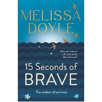 Fifteen Seconds Of Brave. The Wisdom Of Survivors