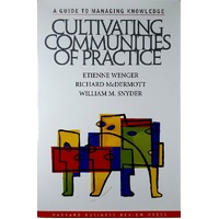 Cultivating Communities Of Practice. A Guide To Managing Knowledge