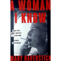 A Woman I Know. Female Spies, Double Identities, And A New Story Of The Kennedy Assassination