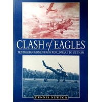 Clash Of Eagles. Australian Airmen From World War I To Vietnam