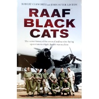 RAAF Black Cats. The Secret History Of The Covert Catalina Mine-Laying Operations To Cripple Japan's War Machine