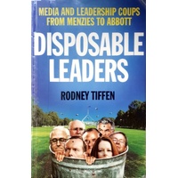 Disposable Leaders. Media And Leadership Coups From Menzies To Abbott