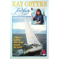 Kay Cottee, First Lady. A History Making Solo Voyage Around The World