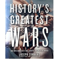 History's Greatest Wars. The Epic Conflicts That Shaped The Modern World