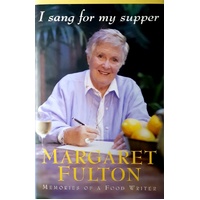 I Sang For My Supper. Memories Of A Food Writer