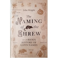 The Naming Of The Shrew. A Curious History Of Latin Names