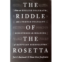 The Riddle Of The Rosetta. How An English Polymath And A French Polyglot Discovered The Meaning Of Egyptian Hieroglyphs