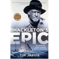 Shackleton's Epic. Recreating The World's Greatest Journey Of Survival