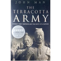 The Terracotta Army. China's First Emperor And The Birth Of A Nation