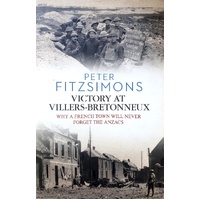 Victory At Villers Bretonneux. Why A French Town Will Never Forget The Anzacs