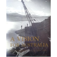 A Vision For Australia. The Snowy Mountains Scheme 1949-1999