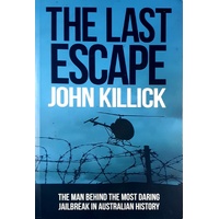 The Last Escape. The Man Behind The Most Daring Jailbreak In Australian History