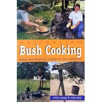 Australian Bush Cooking. Easy And Tempting Recipes For The Outdoors