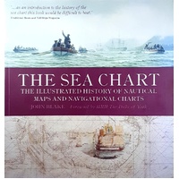 The Sea Chart. The Illustrated History Of Nautical Maps And Navigational Charts