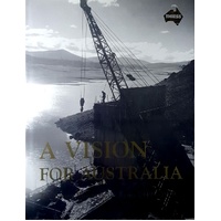 A Vision For Australia. The Snowy Mountains Scheme 1949-1999