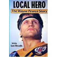 Local Hero. The Wayne Pearce Story