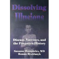 Dissolving Illusions. Disease, Vaccines, And The Forgotten History