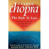 The Path To Love. Spiritual Lessons For Creating The Love You Need