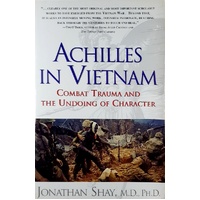 Achilles In Vietnam. Combat Trauma And The Undoing Of Character