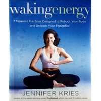 Waking Energy. 7 Timeless Practices Designed To Reboot Your Body And Unleash Your Potential