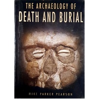 The Archaeology Of Death And Burial