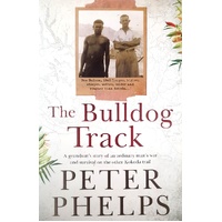 The Bulldog Track. A Grandson's Story Of An Ordinary Man's War And Survival On The Other Kokoda Trail