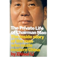 The Private Life Of Chairman Mao. The Inside Story Of The Man Who Made China