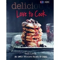 Love To Cook. 140 Simply Delicious Recipes To Share