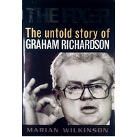 The Fixer. The Untold Story Of Graham Richardson.