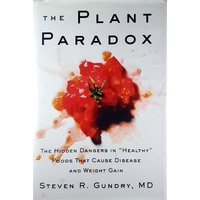 The Plant Paradox. The Hidden Dangers in Healthy Foods That Cause Disease and Weight Gain