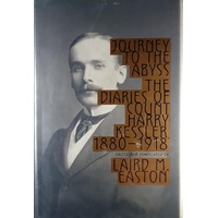 Journey To The Abyss. The Diaries Of The Count Harry Kessler, 1880-1918