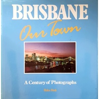 Brisbane. Our Town. A Century Of Photographs