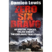 Zero Six Bravo. 60 Special Forces. 100,000 Enemy. The Explosive True Story