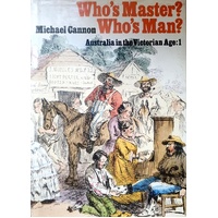 Who's Master, Who's Man. Australia In The Victorian Age.1