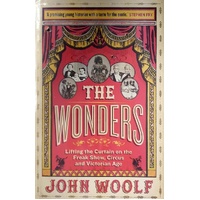 The Wonders. Lifting The Curtain On The Freak Show, Circus And Victorian Age